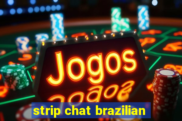 strip chat brazilian